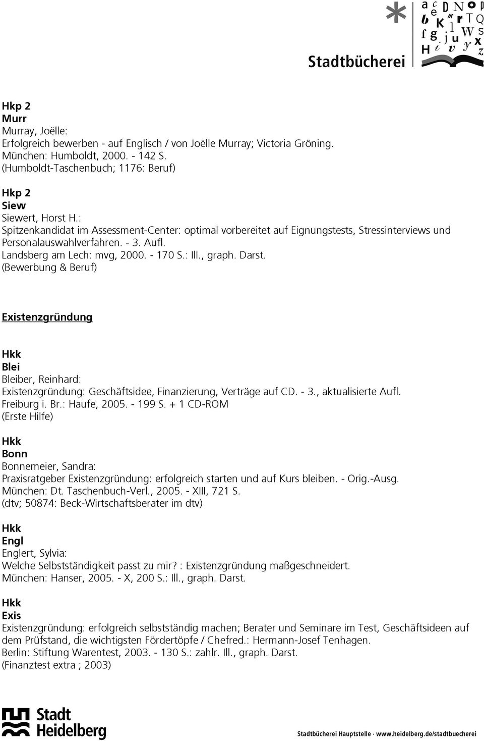 (Bewerbung & Beruf) Existenzgründung Blei Bleiber, Reinhard: Existenzgründung: Geschäftsidee, Finanzierung, Verträge auf CD. - 3., aktualisierte Aufl. Freiburg i. Br.: Haufe, 2005. - 199 S.