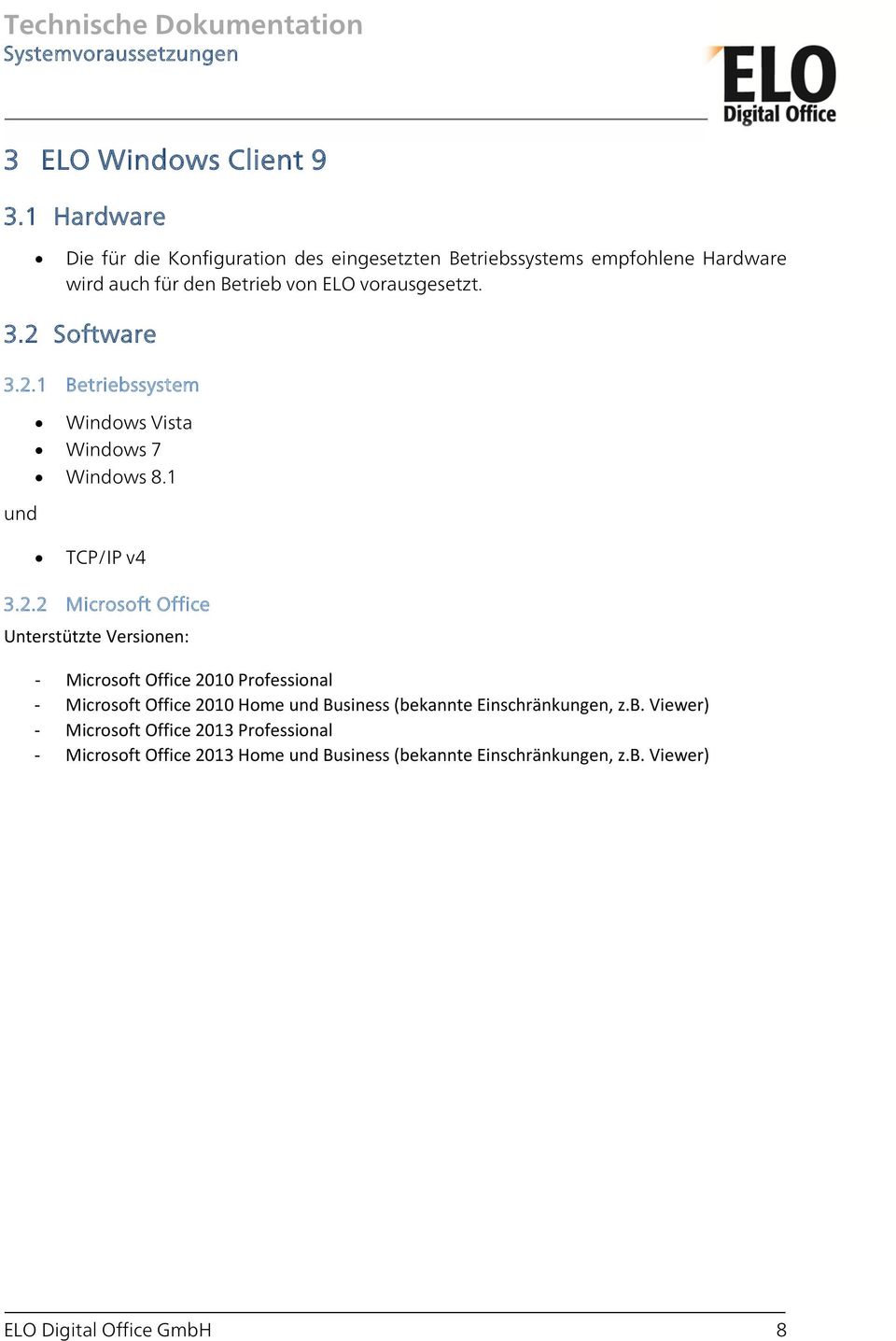 3.2 Software 3.2.1 Betriebssystem und Windows Vista Windows 7 Windows 8.1 TCP/IP v4 3.2.2 Microsoft Office Unterstützte Versionen: -