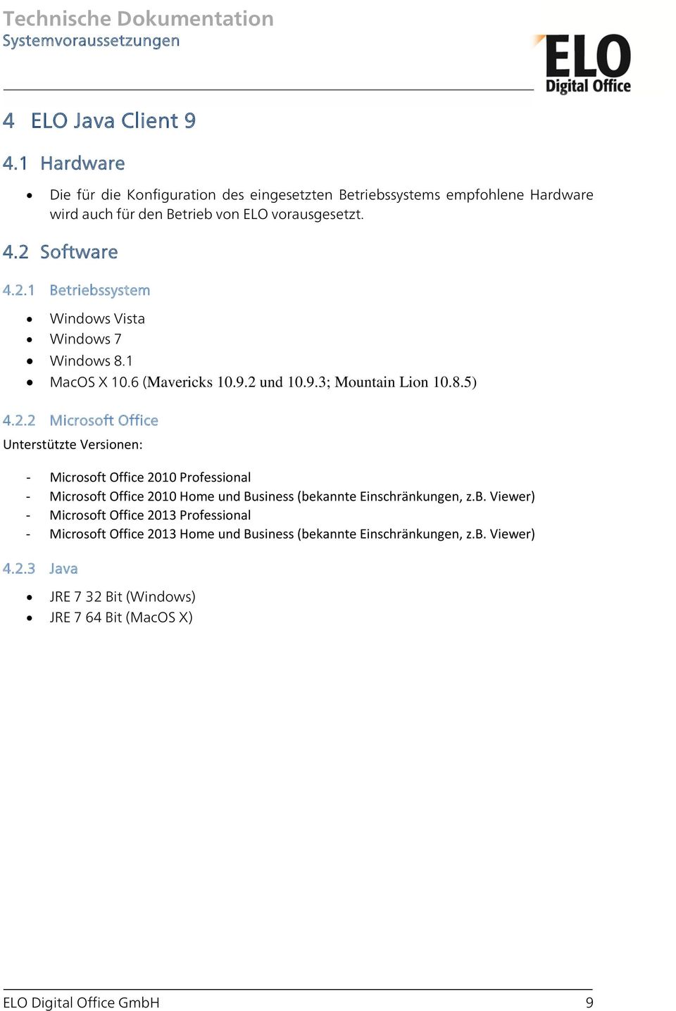 b. Viewer) - Microsoft Office 2013 Professional - Microsoft Office 2013 Home und Business (bekannte Einschränkungen, z.b. Viewer) 4.2.3 Java JRE 7 32 Bit (Windows) JRE 7 64 Bit (MacOS X) ELO Digital Office GmbH 9
