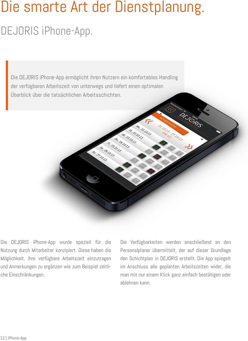 Arbeitsschichten. Die DEJORIS iphone-app wurde speziell für die Nutzung durch Mitarbeiter konzipiert.