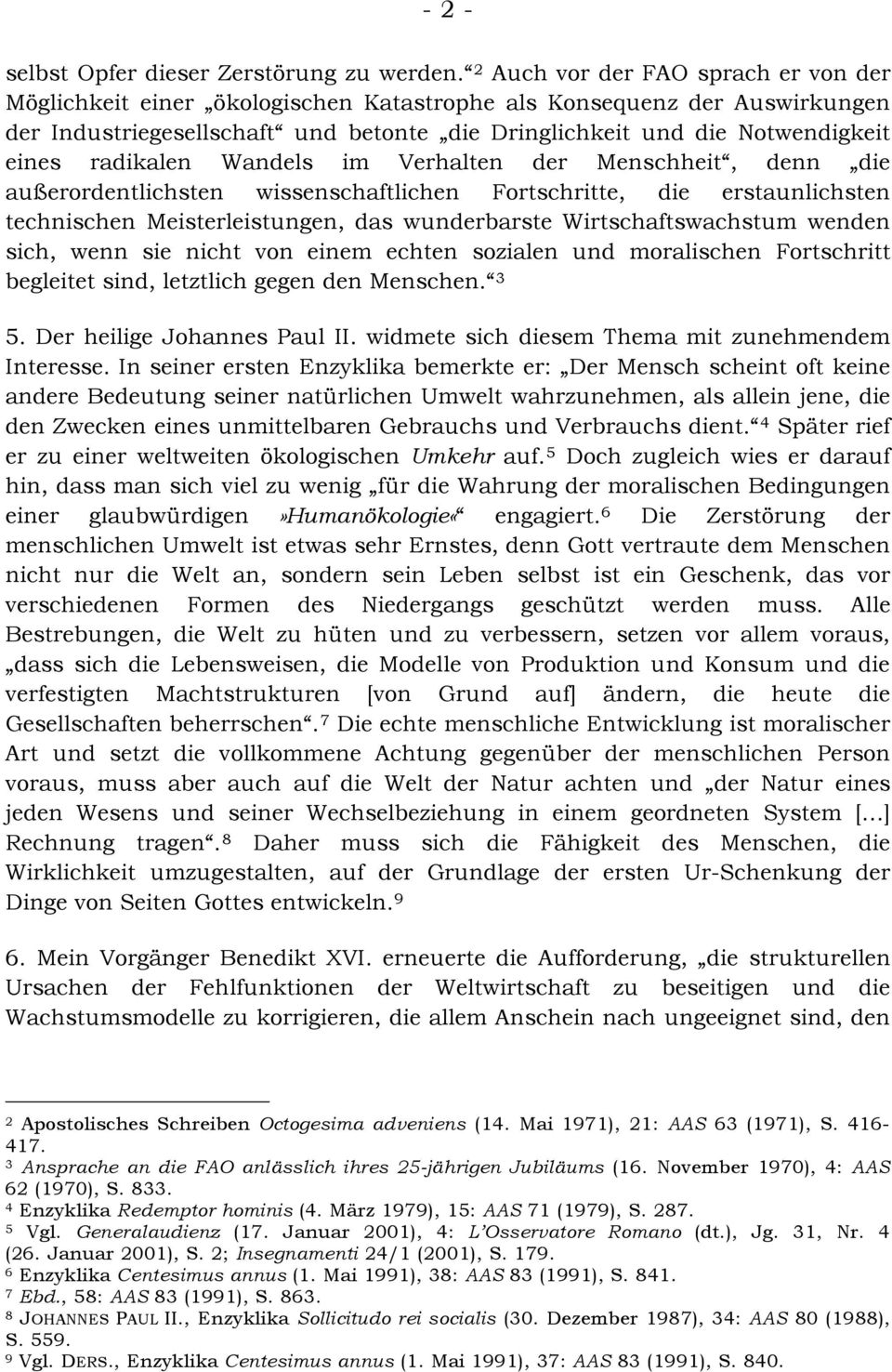 radikalen Wandels im Verhalten der Menschheit, denn die außerordentlichsten wissenschaftlichen Fortschritte, die erstaunlichsten technischen Meisterleistungen, das wunderbarste Wirtschaftswachstum