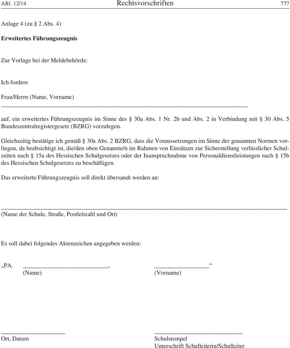 2 in Verbindung mit 30 Abs. 5 Bundeszentralregistergesetz (BZRG) vorzulegen. Gleichzeitig bestätige ich gemäß 30a Abs.