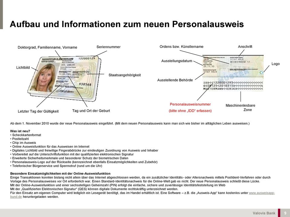 Maschinenlesbare Zone Ab dem 1. November 2010 wurde der neue Personalausweis eingeführt. (Mit dem neuen Personalausweis kann man sich wie bisher im alltäglichen Leben ausweisen.) Was ist neu?