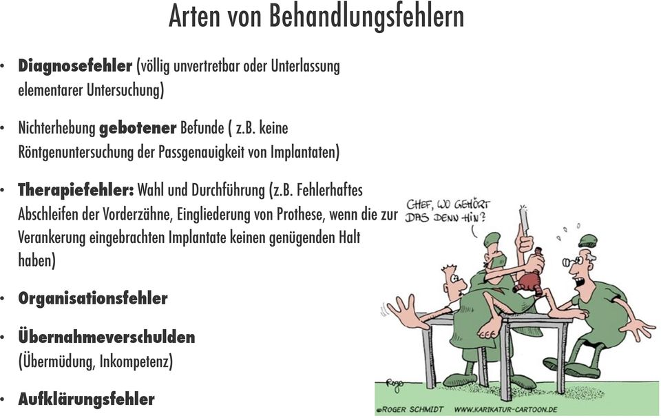 b. Fehlerhaftes Abschleifen der Vorderzähne, Eingliederung von Prothese, wenn die zur Verankerung eingebrachten Implantate