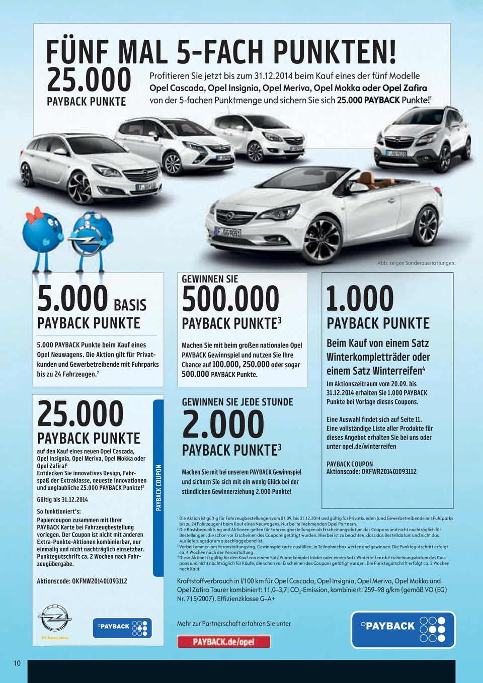 zeigen sonderausstattungen. 5.000 BASIS PAYBACK PUNKTE 5.000 PAYBACK Punkte beim Kauf eines Opel Neuwagens. Die Aktion gilt für Privatkunden und Gewerbetreibende mit Fuhrparks bis zu 24 Fahrzeugen.