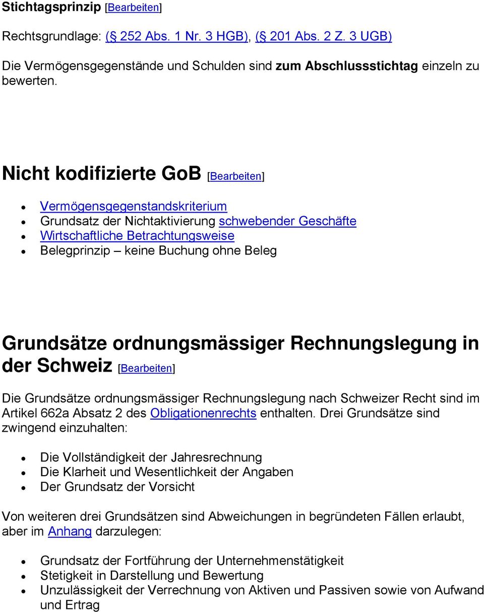 Grundsätze ordnungsmässiger Rechnungslegung in der Schweiz [Bearbeiten] Die Grundsätze ordnungsmässiger Rechnungslegung nach Schweizer Recht sind im Artikel 662a Absatz 2 des Obligationenrechts