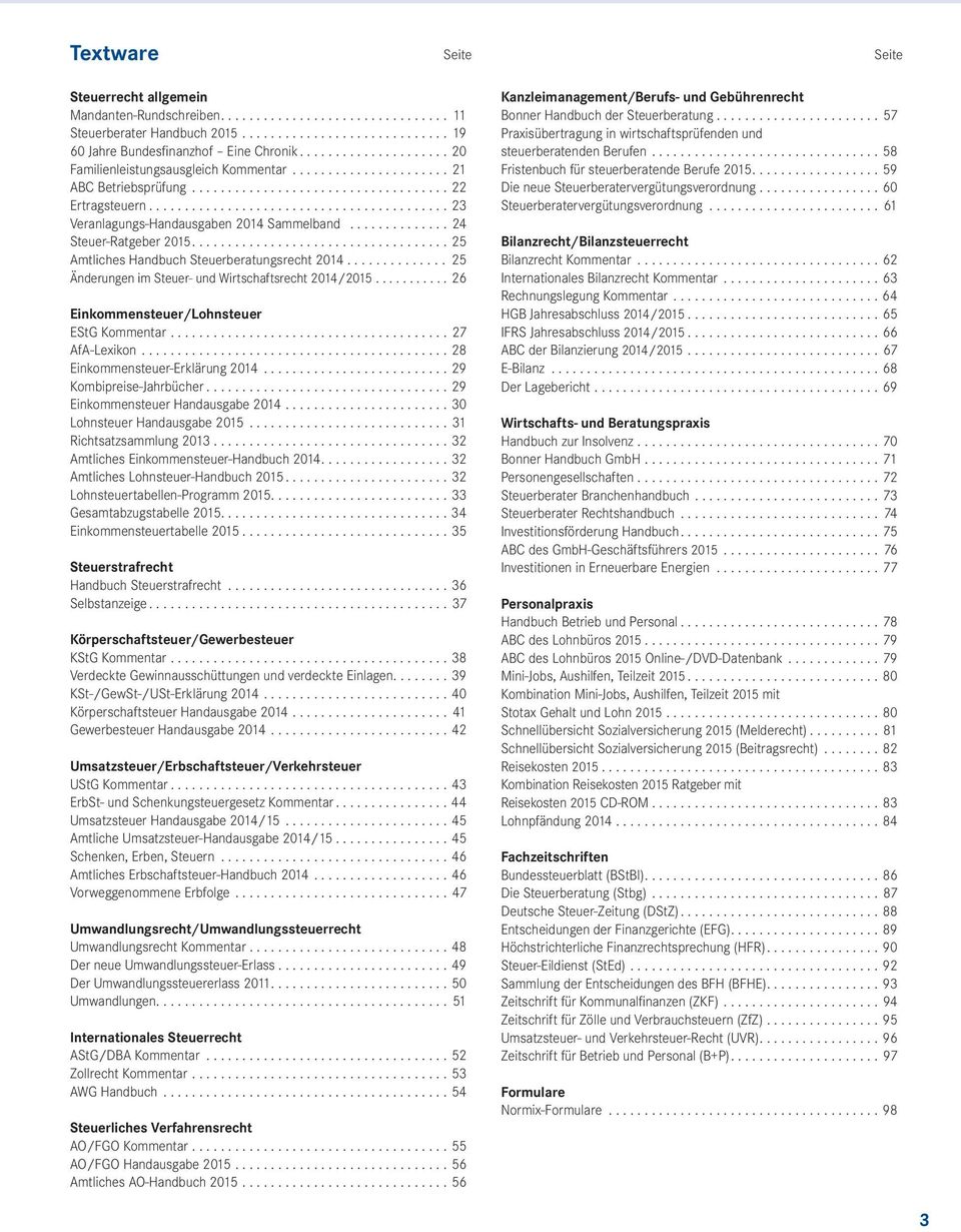 .. 25 Änderungen im Steuer- und Wirtschaftsrecht 2014/2015... 26 Einkommensteuer/Lohnsteuer EStG Kommentar...27 AfA-Lexikon... 28 Einkommensteuer-Erklärung 2014...29 Kombipreise-Jahrbücher.