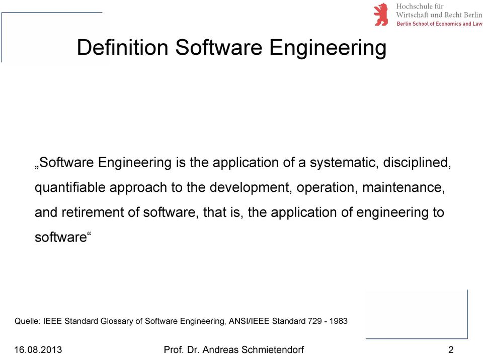 of software, that is, the application of engineering to software Quelle: IEEE Standard