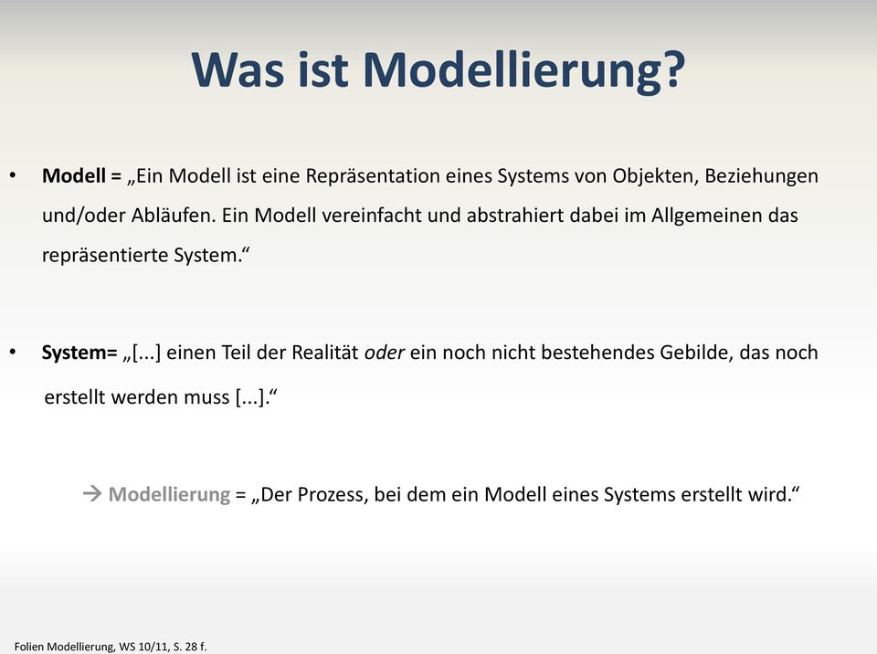 Ein Modell vereinfacht und abstrahiert dabei im Allgemeinen das repräsentierte System. System= [.