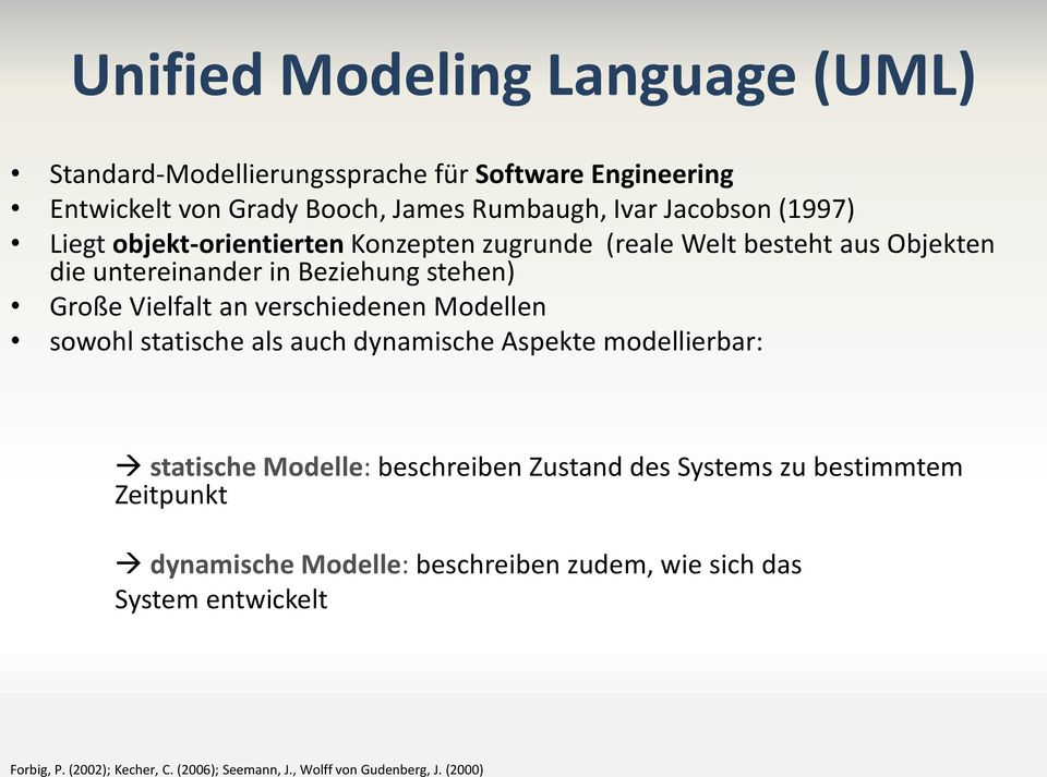 verschiedenen Modellen sowohl statische als auch dynamische Aspekte modellierbar: statische Modelle: beschreiben Zustand des Systems zu bestimmtem
