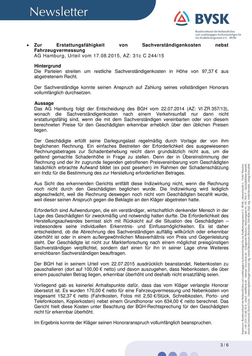 Der Sachverständige konnte seinen Anspruch auf Zahlung seines vollständigen Honorars vollumfänglich durchsetzen. Das AG Hamburg folgt der Entscheidung des BGH vom 22.07.