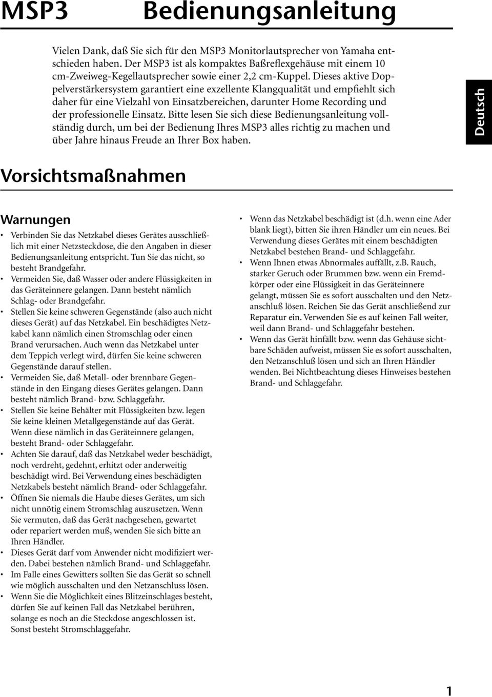 Dieses aktive Doppelverstärkersystem garantiert eine exzellente Klangqualität und empfiehlt sich daher für eine Vielzahl von Einsatzbereichen, darunter Home Recording und der professionelle Einsatz.