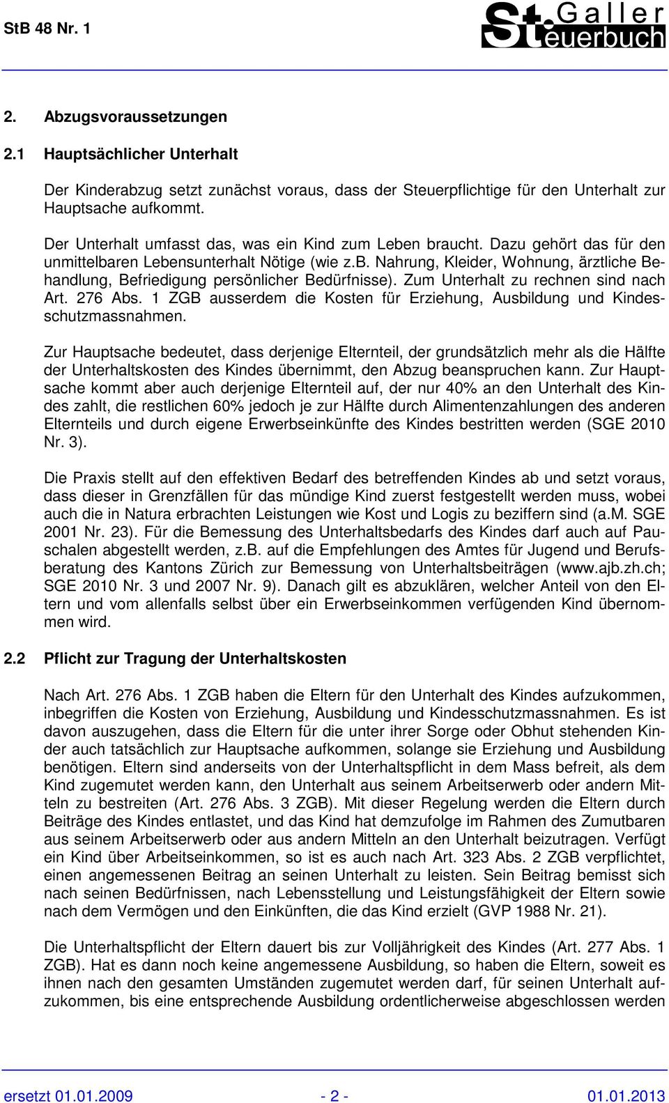 Zum Unterhalt zu rechnen sind nach Art. 276 Abs. 1 ZGB ausserdem die Kosten für Erziehung, Ausbildung und Kindesschutzmassnahmen.