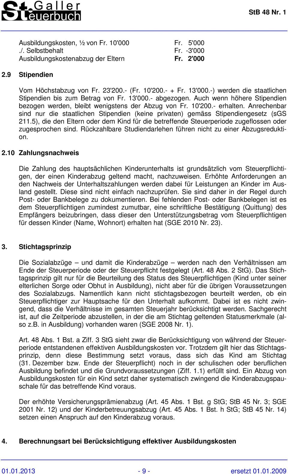 Anrechenbar sind nur die staatlichen Stipendien (keine privaten) gemäss Stipendiengesetz (sgs 211.5), die den Eltern oder dem Kind für die betreffende Steuerperiode zugeflossen oder zugesprochen sind.