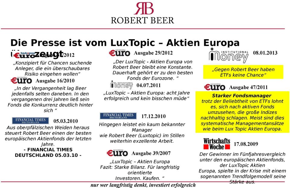 Dauerhaft gehört er zu den besten Fonds der Eurozone. 04.07.2011 LuxTopic Aktien Europa: acht Jahre erfolgreich und kein bisschen müde 17.12.2010 05.03.