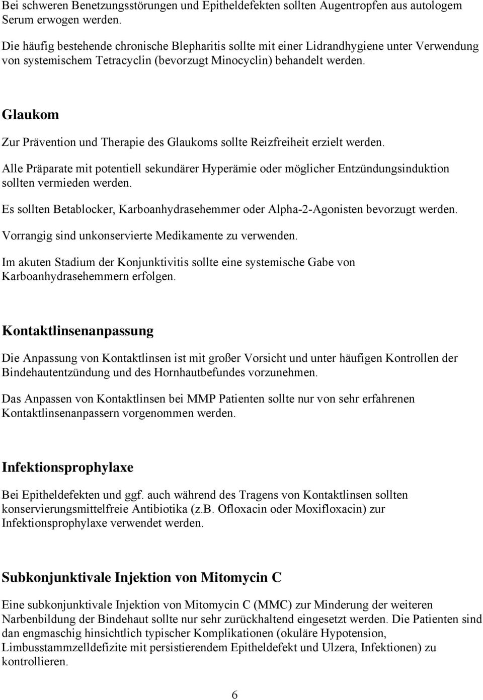 möglicher Entzündungsinduktion sollten vermieden Es sollten Betablocker, Karboanhydrasehemmer oder Alpha-2-Agonisten bevorzugt Vorrangig sind unkonservierte Medikamente zu verwenden.