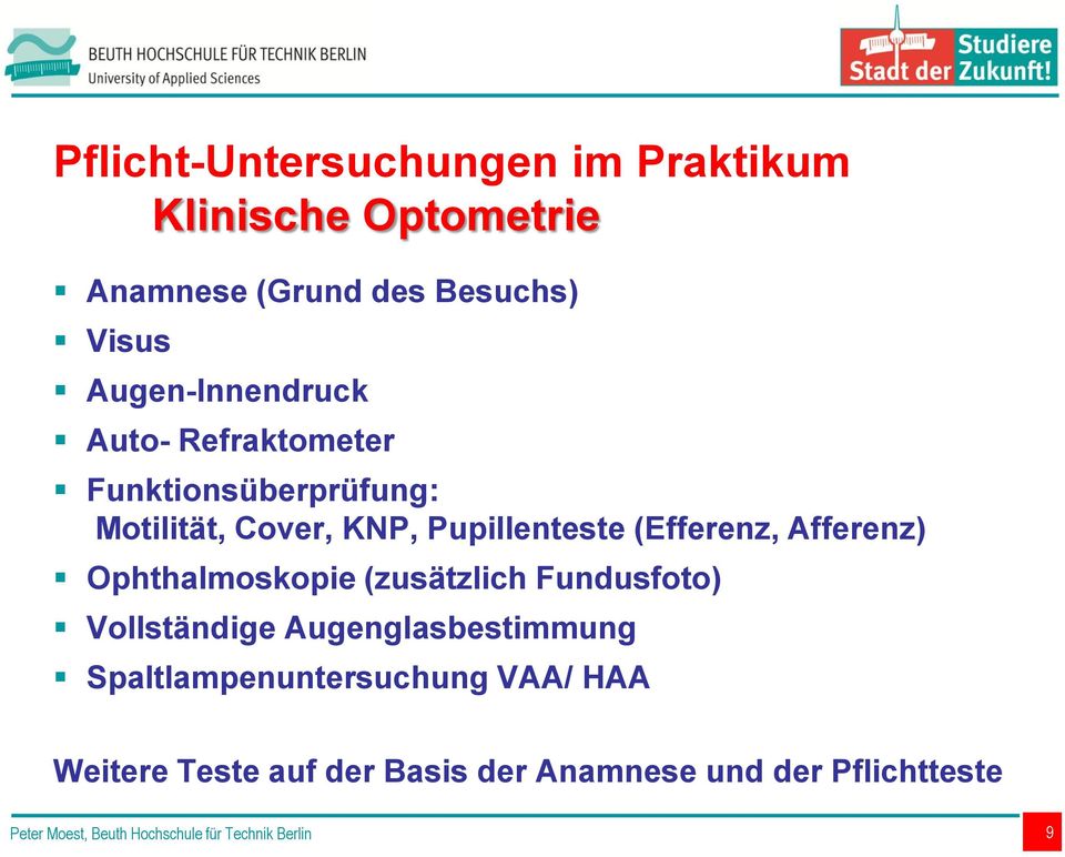 Pupillenteste (Efferenz, Afferenz) Ophthalmoskopie (zusätzlich Fundusfoto) Vollständige