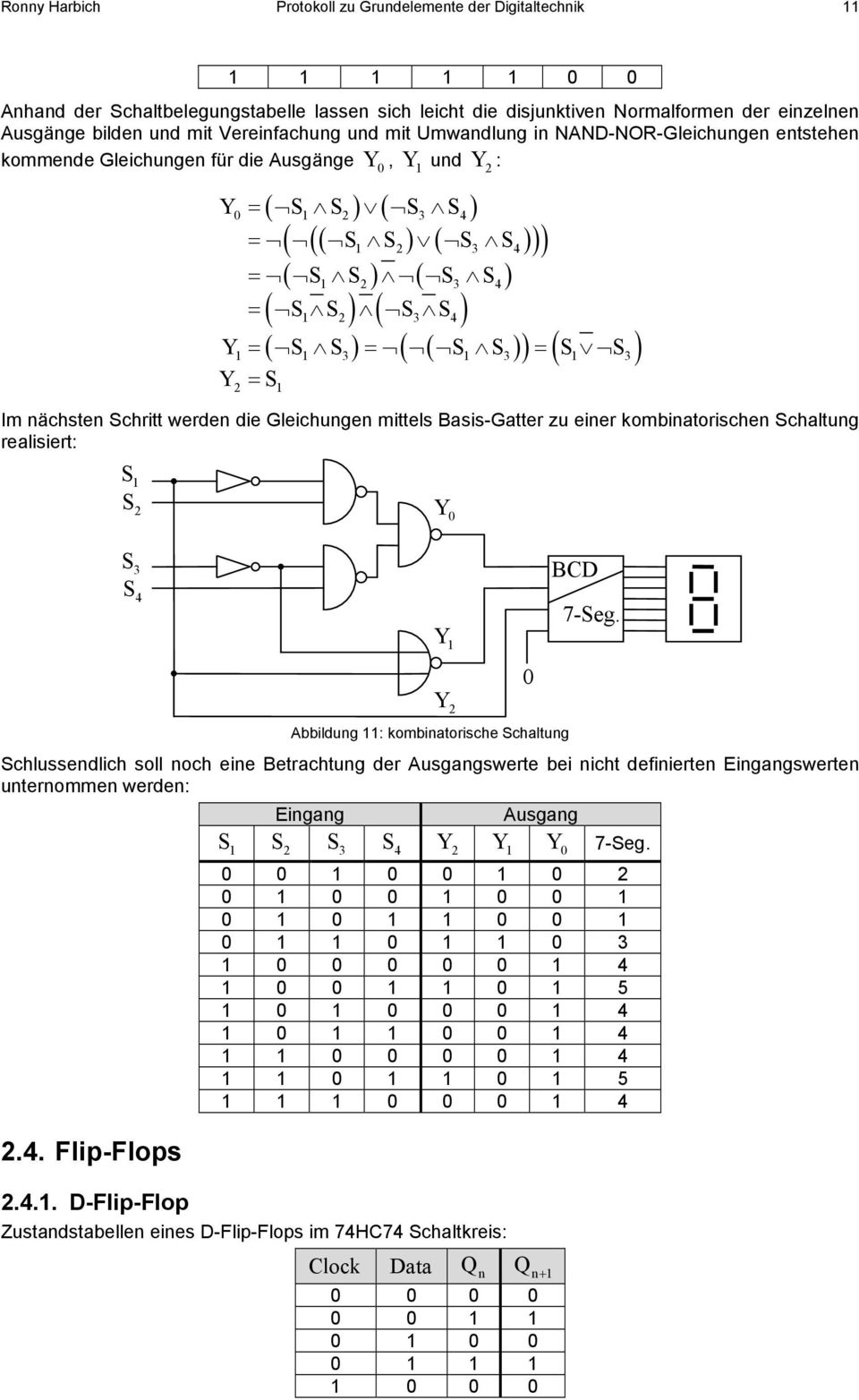 = Y = S S = S S = S S Y = S ( S1 S2) ( S3 S4) ( ) ( ( )) ( ) 1 1 3 1 3 1 3 2 1 Im nächsten Schritt werden die Gleichungen mittels Basis-Gatter zu einer kombinatorischen Schaltung realisiert: S 1 S 2