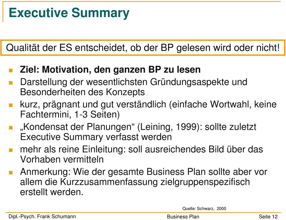 (einfache Wortwahl, keine Fachtermini, 1-3 Seiten) Kondensat der Planungen (Leining, 1999): sollte zuletzt Executive Summary verfasst werden mehr als reine