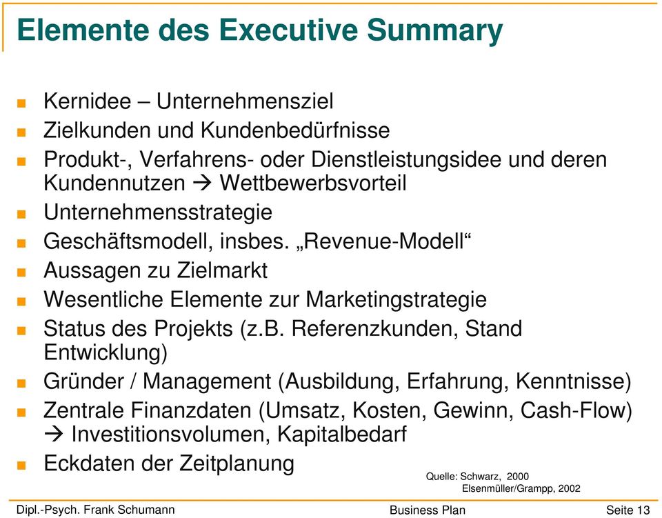 Revenue-Modell Aussagen zu Zielmarkt Wesentliche Elemente zur Marketingstrategie Status des Projekts (z.b.