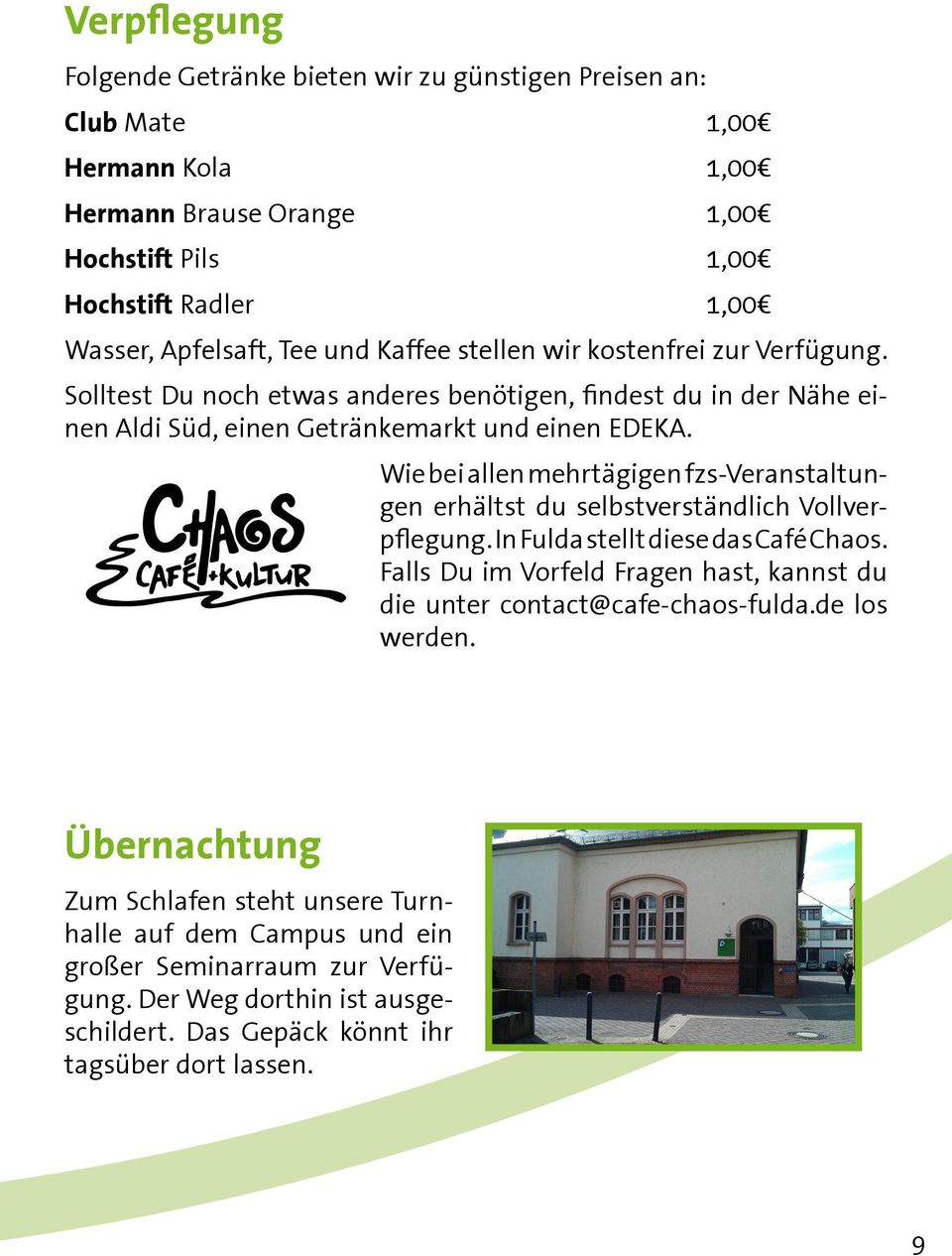 Wie bei allen mehrtägigen fzs-veranstaltungen erhältst du selbstverständlich Vollverpflegung. In Fulda stellt diese das Café Chaos.