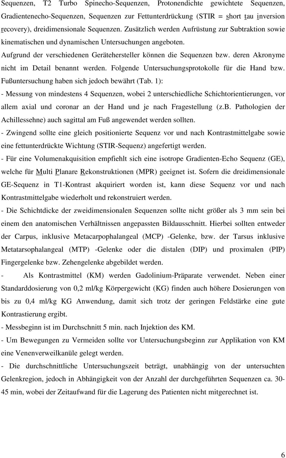 deren Akronyme nicht im Detail benannt werden. Folgende Untersuchungsprotokolle für die Hand bzw. Fußuntersuchung haben sich jedoch bewährt (Tab.