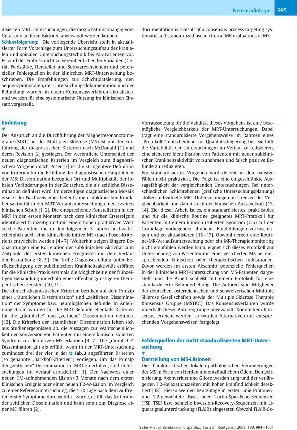 Es wird der Einfluss nicht zu vereinheitlichender Variablen (Gerät, Feldstärke, Hersteller und Softwareversionen) und potenzieller Fehlerquellen in der klinischen MRT-Untersuchung beschrieben.