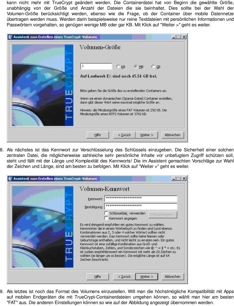 Werden darin beispielsweise nur reine Textdateien mit persönlichen Informationen und Passwörtern vorgehalten, so genügen wenige MB oder gar KB. Mit Klick auf "Weiter >" geht es weiter. 8.