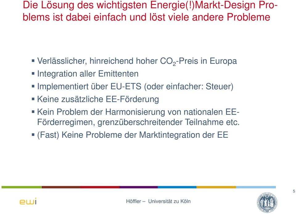 CO 2 -Preis in Europa Integration aller Emittenten Implementiert über EU-ETS (oder einfacher: Steuer)