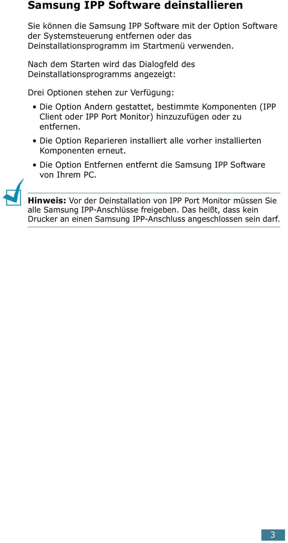 Port Monitor) hinzuzufügen oder zu entfernen. Die Option Reparieren installiert alle vorher installierten Komponenten erneut.