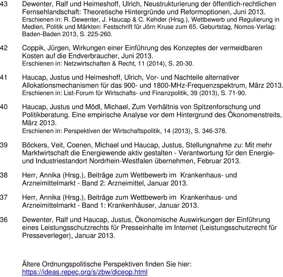 42 Coppik, Jürgen, Wirkungen einer Einführung des Konzeptes der vermeidbaren Kosten auf die Endverbraucher, Juni 2013. Erschienen in: Netzwirtschaften & Recht, 11 (2014), S. 20-30.