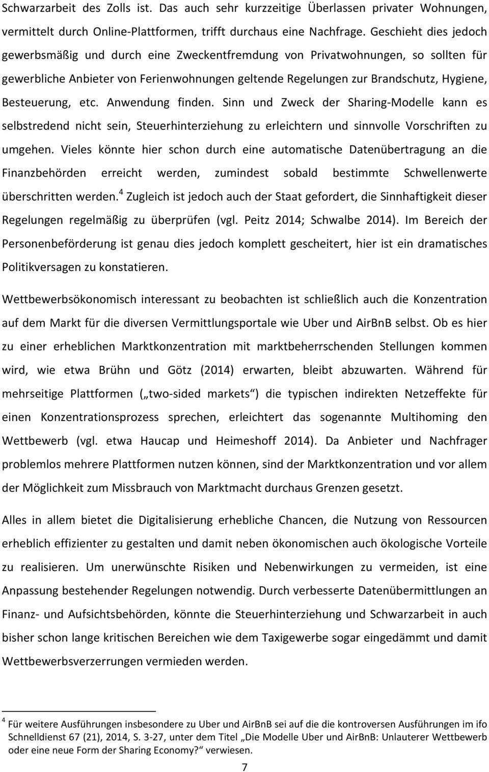 Besteuerung, etc. Anwendung finden. Sinn und Zweck der Sharing Modelle kann es selbstredend nicht sein, Steuerhinterziehung zu erleichtern und sinnvolle Vorschriften zu umgehen.