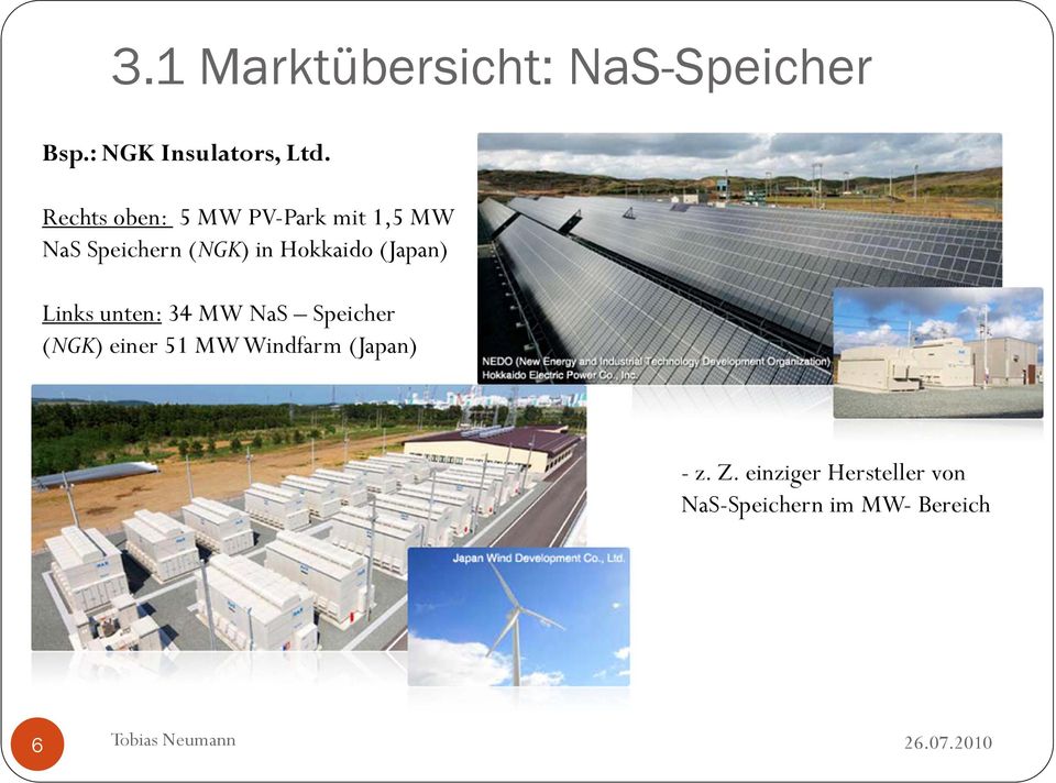 Hokkaido (Japan) Links unten: 34 MW NaS Speicher (NGK) einer 51 MW