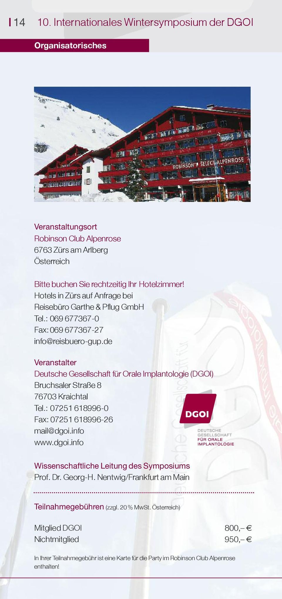 de Veranstalter Deutsche Gesellschaft für Orale Implantologie (DGOI) Bruchsaler Straße 8 76703 Kraichtal Tel.: 07251 618996-0 Fax: 07251 618996-26 mail@dgoi.