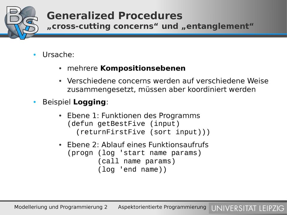 Beispiel Logging: Ebene 1: Funktionen des Programms (defun getbestfive (input) (returnfirstfive (sort