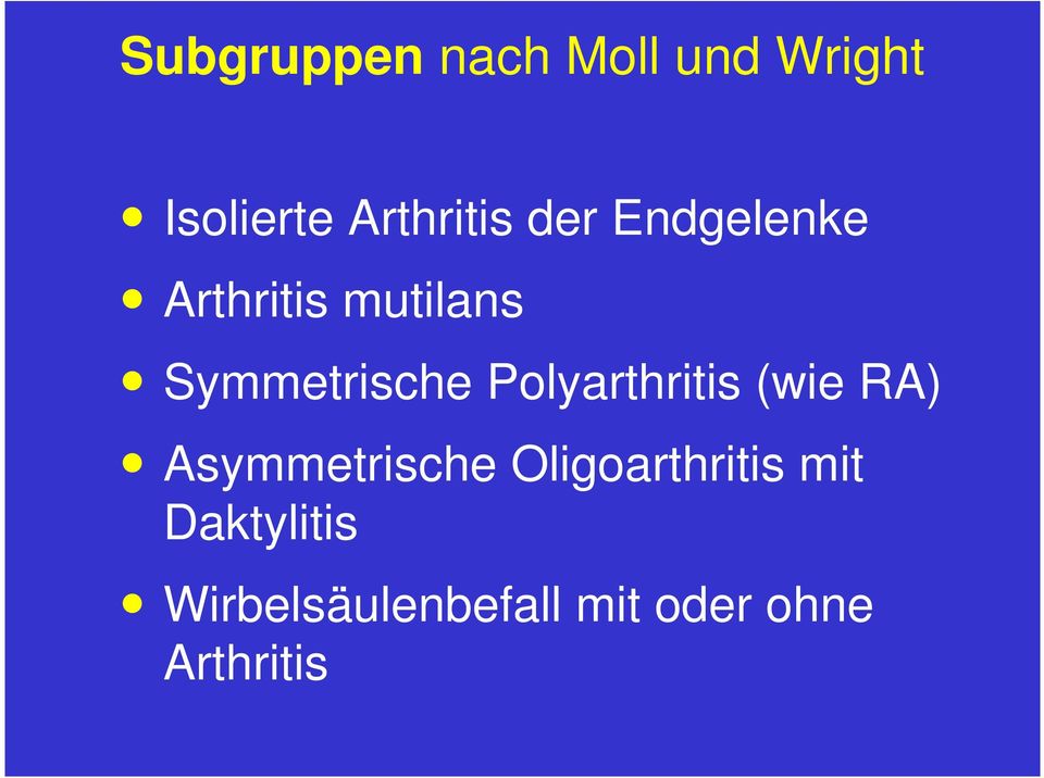 Polyarthritis (wie RA) Asymmetrische Oligoarthritis