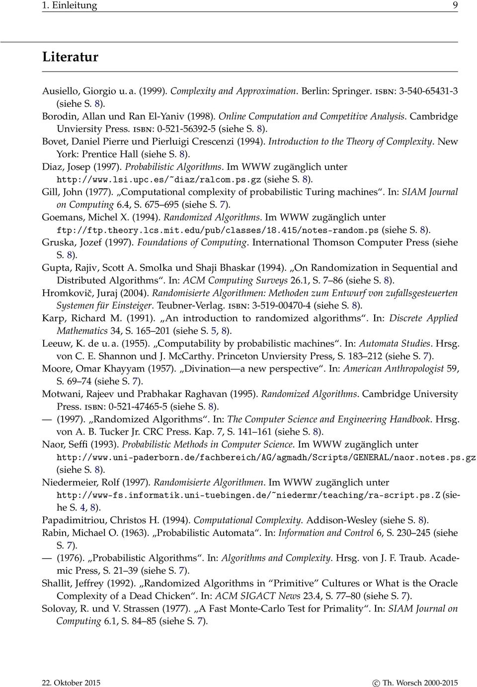 Introduction to the Theory of Complexity. New York: Prentice Hall (siehe S. 8). Diaz, Josep (1997). Probabilistic Algorithms. Im WWW zugänglich unter http://www.lsi.upc.es/ diaz/ralcom.ps.gz (siehe S.