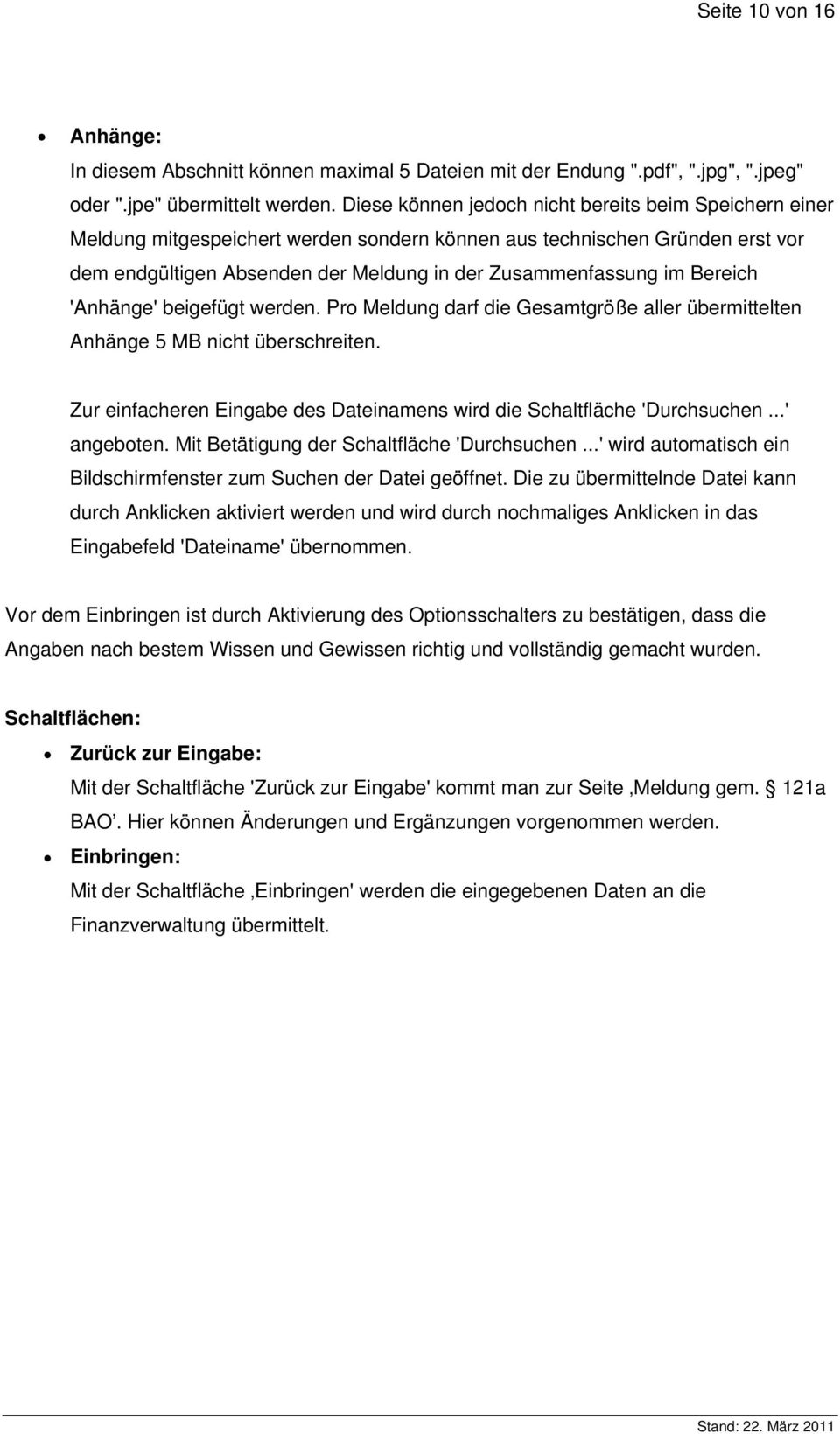 Bereich 'Anhänge' beigefügt werden. Pro Meldung darf die Gesamtgröße aller übermittelten Anhänge 5 MB nicht überschreiten. Zur einfacheren Eingabe des Dateinamens wird die Schaltfläche 'Durchsuchen.