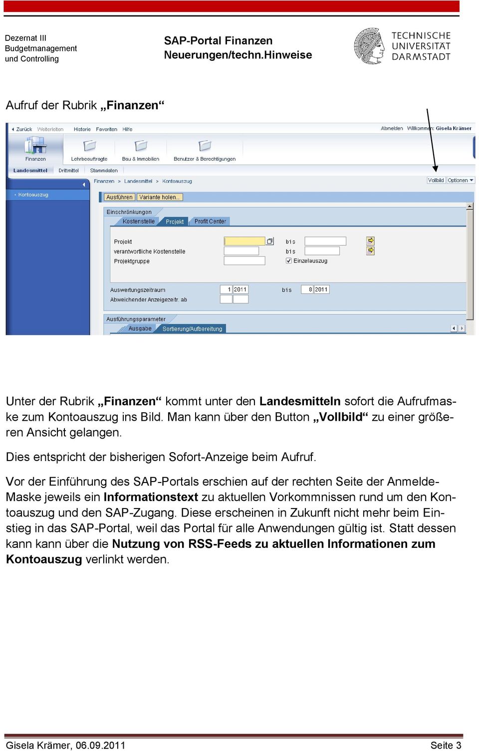 Vor der Einführung des SAP-Portals erschien auf der rechten Seite der Anmelde- Maske jeweils ein Informationstext zu aktuellen Vorkommnissen rund um den Kontoauszug und den