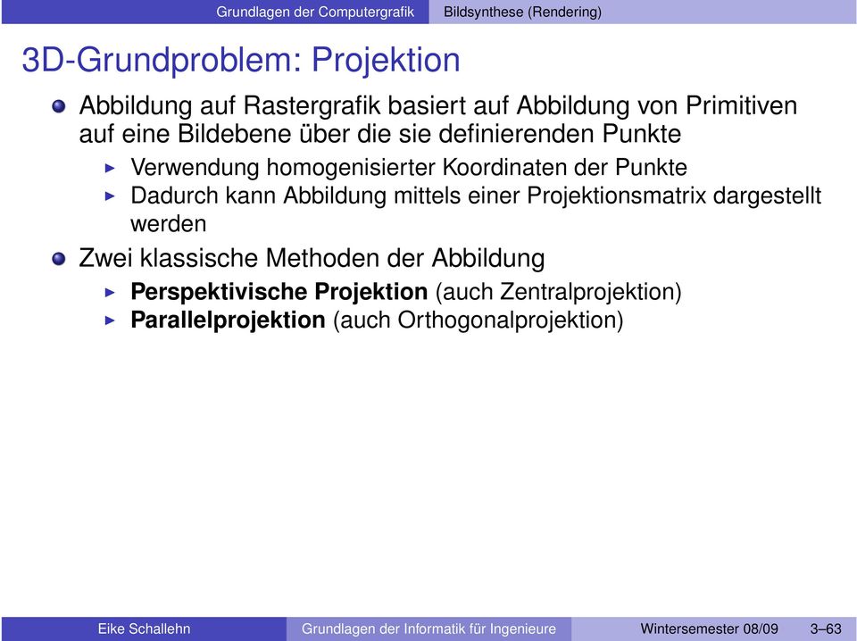 Projektionsmatrix dargestellt werden Zwei klassische Methoden der Abbildung Perspektivische Projektion (auch