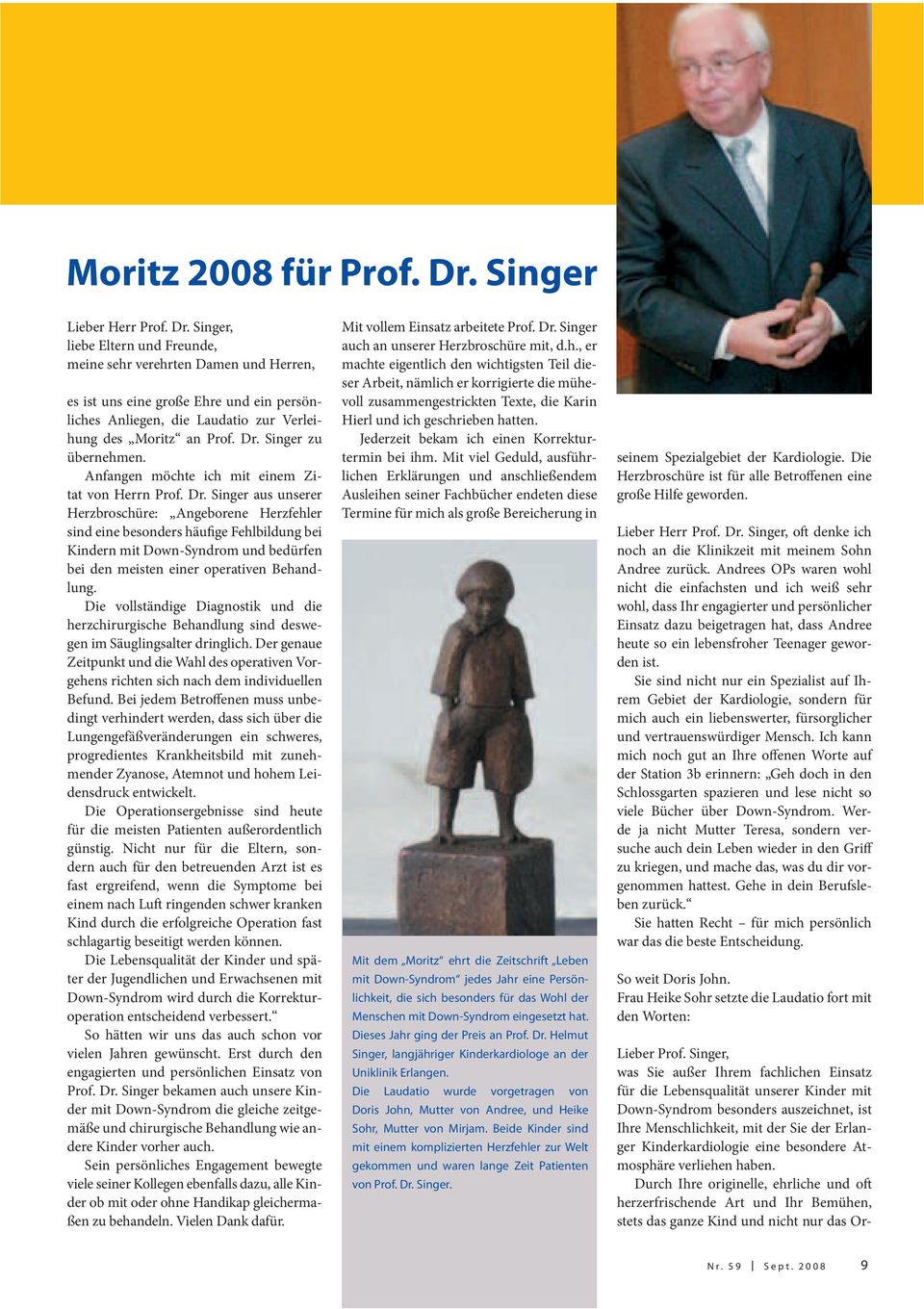 Singer, liebe Eltern und Freunde, meine sehr verehrten Damen und Herren, es ist uns eine große Ehre und ein persönliches Anliegen, die Laudatio zur Verleihung des Moritz an Prof. Dr.