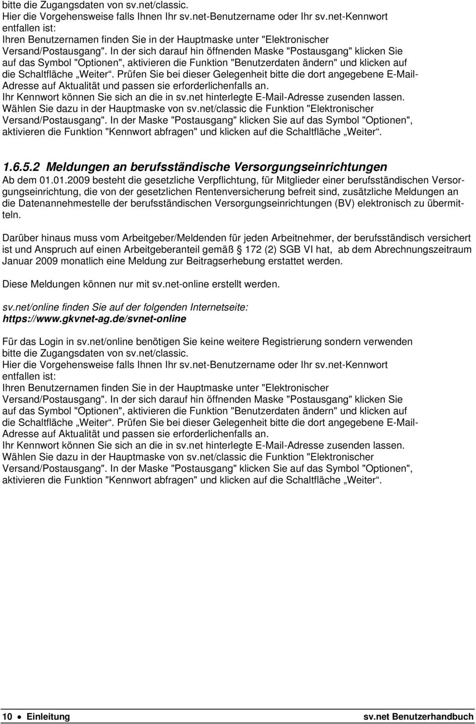 In der sich darauf hin öffnenden Maske "Postausgang" klicken Sie auf das Symbol "Optionen", aktivieren die Funktion "Benutzerdaten ändern" und klicken auf die Schaltfläche Weiter.