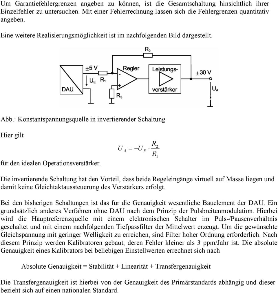 A 1 Die invertierende Schaltung hat den Vorteil, dass beide egeleingänge virtuell auf Masse liegen und damit keine Gleichtaktaussteuerung des Verstärkers erfolgt.