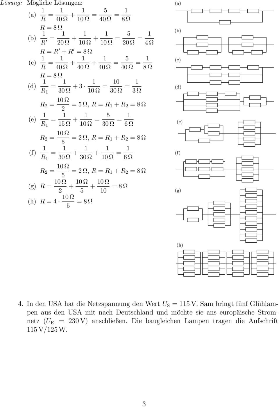 8Ω + = 8Ω + 0 = 8Ω (a) (b) (c) (d) (e) (f) (g) (h) 4. n den US hat die Netzspannung den Wert U S = V.