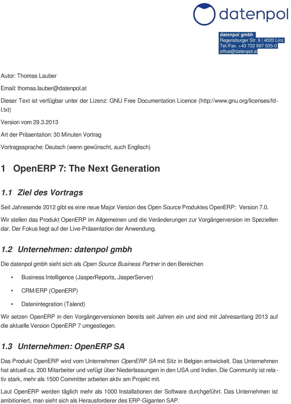 2013 Art der Präsentation: 30 Minuten Vortrag Vortragssprache: Deutsch (wenn gewünscht, auch Englisch) 1 OpenERP 7: The Next Generation 1.