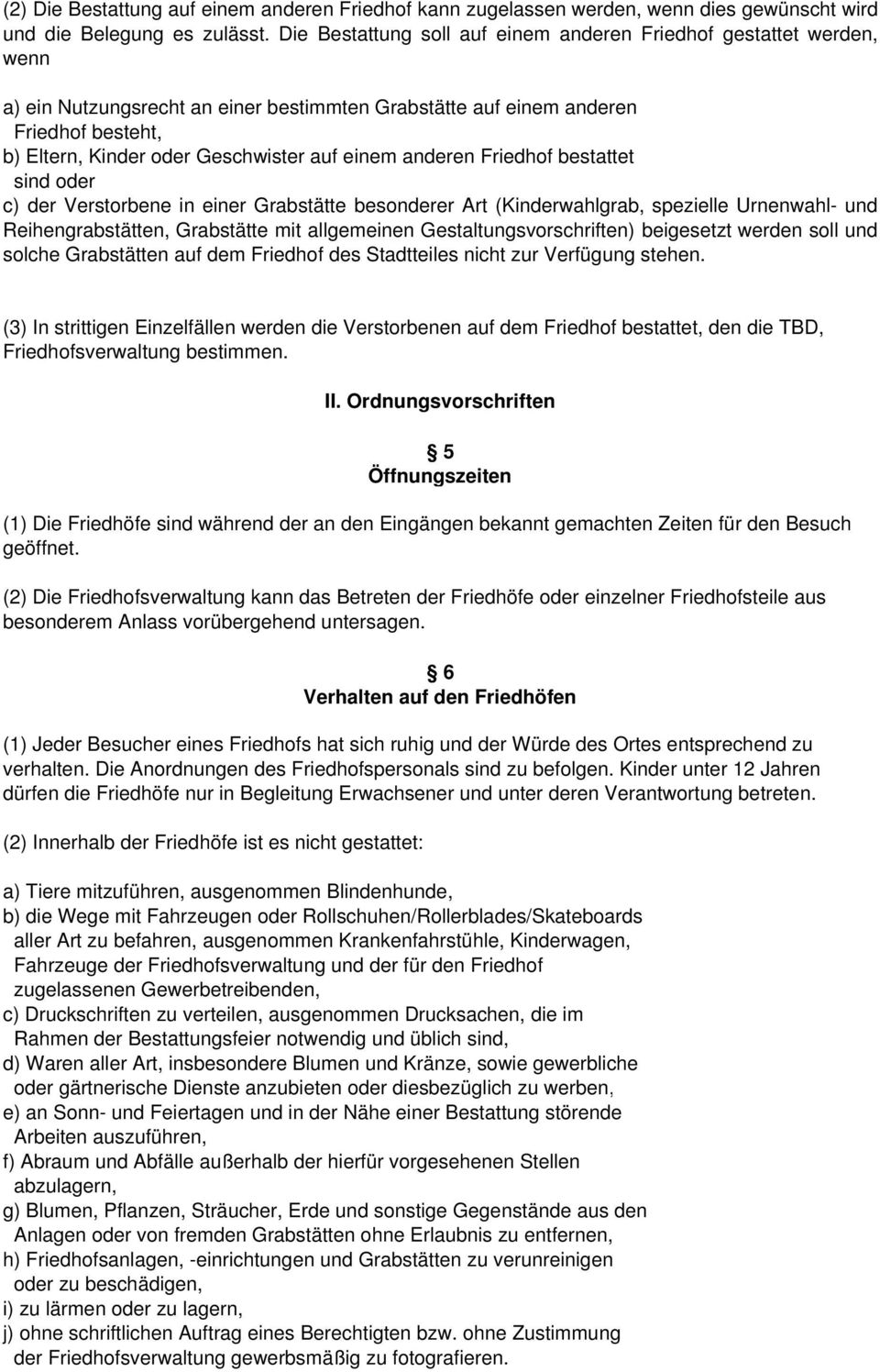 einem anderen Friedhof bestattet sind oder c) der Verstorbene in einer Grabstätte besonderer Art (Kinderwahlgrab, spezielle Urnenwahl- und Reihengrabstätten, Grabstätte mit allgemeinen