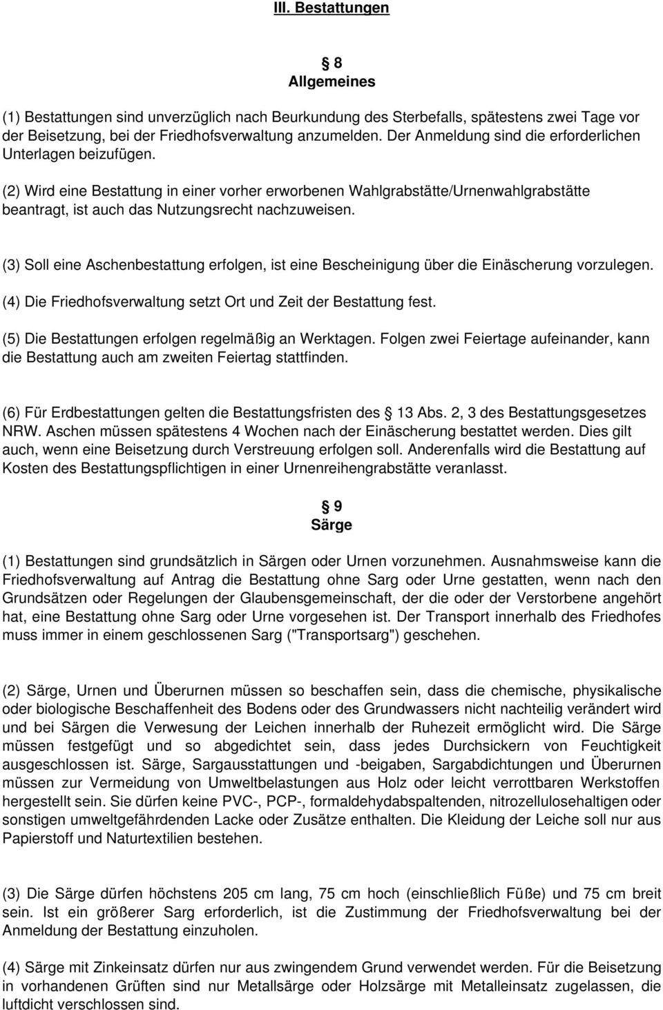 (3) Soll eine Aschenbestattung erfolgen, ist eine Bescheinigung über die Einäscherung vorzulegen. (4) Die Friedhofsverwaltung setzt Ort und Zeit der Bestattung fest.