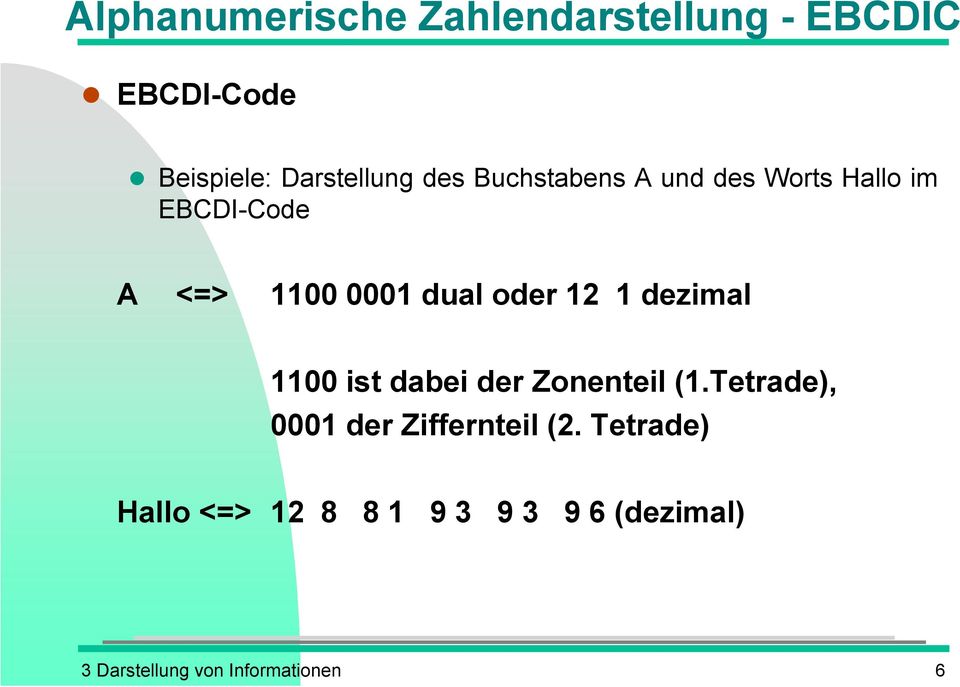 12 1 dezimal 1100 ist dabei der Zonenteil (1.Tetrade), 0001 der Ziffernteil (2.