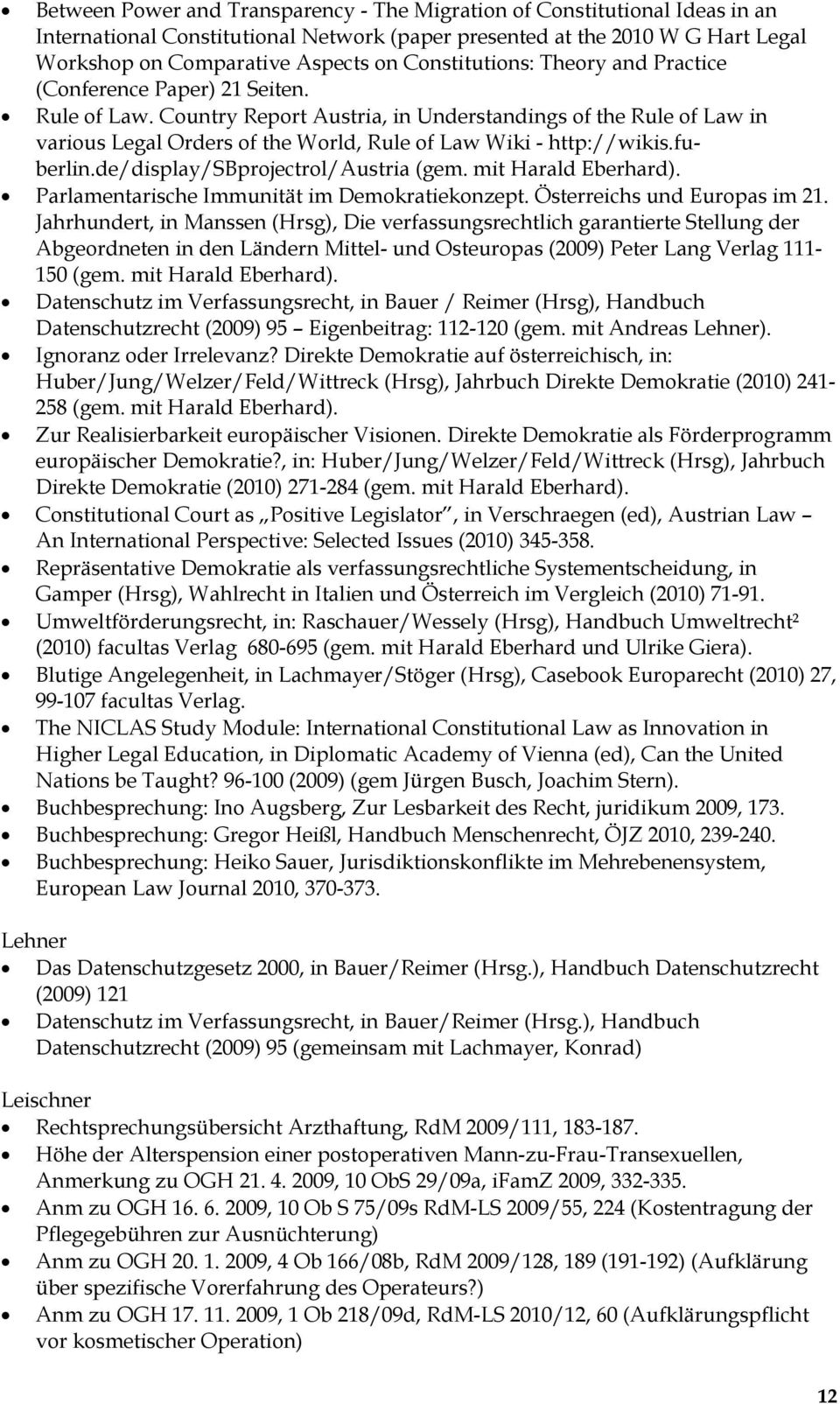 Country Report Austria, in Understandings of the Rule of Law in various Legal Orders of the World, Rule of Law Wiki - http://wikis.fuberlin.de/display/sbprojectrol/austria (gem. mit Harald Eberhard).