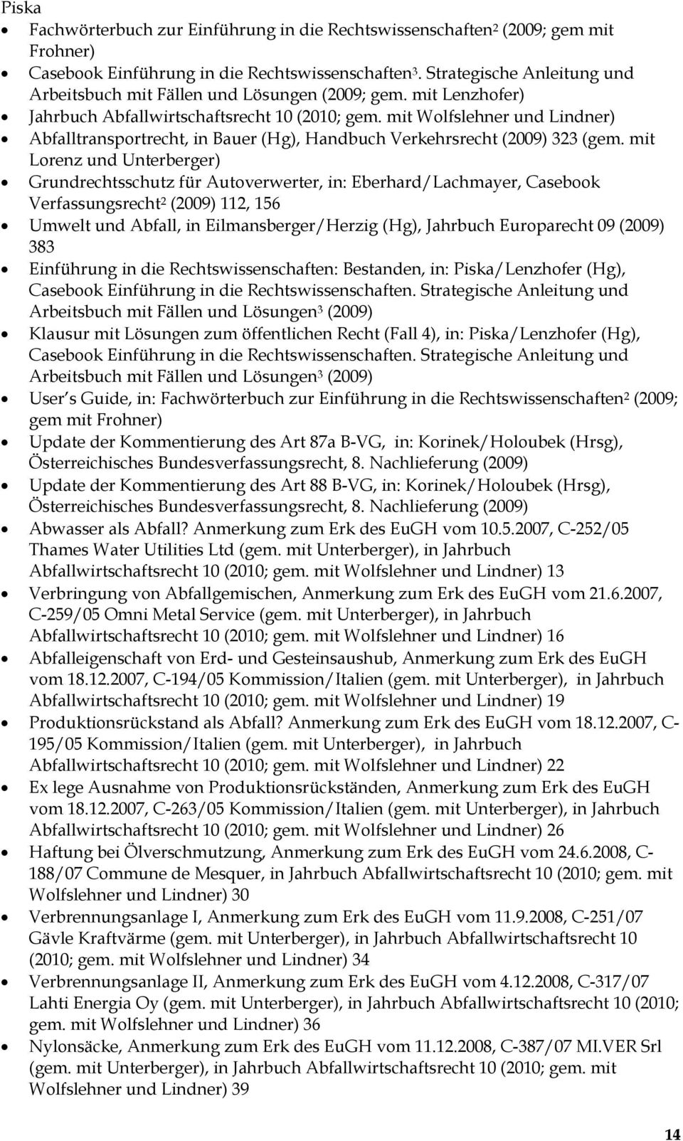 mit Wolfslehner und Lindner) Abfalltransportrecht, in Bauer (Hg), Handbuch Verkehrsrecht (2009) 323 (gem.